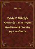 Polskość Mikołaja Kopernika : w czterysta pięćdziesiątą rocznicę jego urodzenia - ebook
