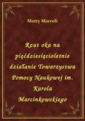 Rzut oka na pięćdziesięcioletnie działanie Towarzystwa Pomocy Naukowej im. Karola Marcinkowskiego - ebook