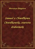 Samuel z Chwałkowa Chwałkowski, starosta draheimski - ebook