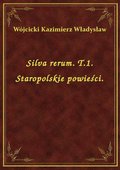 Silva rerum. T.1. Staropolskie powieści. - ebook