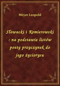 Słowacki i Komierowski : na podstawie listów poety przyczynek do jego życiorysu - ebook