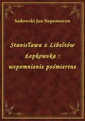 Stanisława z Libeltów Łepkowska : wspomnienie pośmiertne - ebook