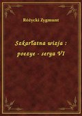 Szkarłatna wizja : poezye - serya VI - ebook
