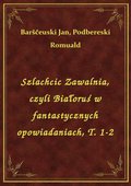 Szlachcic Zawalnia, czyli Białoruś w fantastycznych opowiadaniach, T. 1-2 - ebook