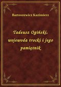 Tadeusz Ogiński, wojewoda trocki i jego pamiętnik - ebook