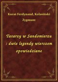 Tatarzy w Sandomierzu : dwie legendy wierszem opowiedziane - ebook