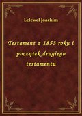 Testament z 1853 roku i początek drugiego testamentu - ebook