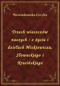 Trzech wieszczów naszych : o życiu i dziełach Mickiewicza, Słowackiego i Krasińskiego - ebook