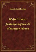 W Giulistanie : fantazya majowa do Maurycego Manna - ebook