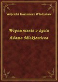 Wspomnienie o życiu Adama Mickiewicza - ebook