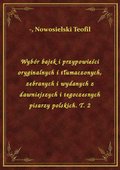 Wybór bajek i przypowieści oryginalnych i tłumaczonych, zebranych i wydanych z dawniejszych i tegoczesnych pisarzy polskich. T. 2 - ebook
