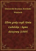 Złote gody czyli Unia Lubelska : hymn dziejowy (1569) - ebook