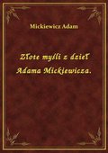 Złote myśli z dzieł Adama Mickiewicza. - ebook