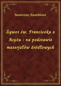 ebooki: Żywot św. Franciszka z Asyżu : na podstawie materjałów źródłowych - ebook