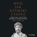 Psychologiczne: Myśl jak rzymski cesarz. Praktykuj stoicyzm Marka Aureliusza - audiobook