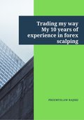 Trading my way. My 10 years of experience in forex scalping - ebook