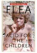 Flea. Acid for the Children. Wspomnienia legendarnego basisty Red Hot Chili Peppers - ebook
