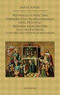 Przywileje fundacyjne Uniwersytetu Jagiellońskiego oraz przywilej nadania szlachectwa jego profesorom (z historyczno-prawnym komentarzem) - ebook
