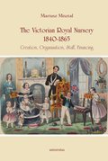 The Victorian Royal Nursery, 1840-1865. Creation, Organisation, Staff, Financing - ebook