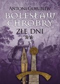 Bolesław Chrobry. Złe dni. Tom 3. Część 2 - ebook