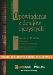 : Opowiadania z dziejów ojczystych, tom I - Polska za Piastów - Od Mieszka I do Bolesława Krzywoustego - audiobook