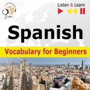 : Spanish Vocabulary for Beginners. Listen & Learn to Speak - audiobook