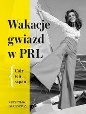 : Wakacje gwiazd w PRL. Cały ten szpan - ebook