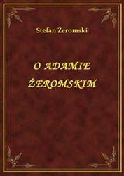 : O Adamie Żeromskim - ebook