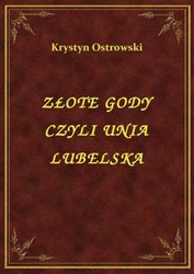 : Złote Gody Czyli Unia Lubelska - ebook