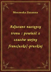 : Adjutant następcy tronu : powieść z czasów wojny franc[usko]-pruskiej - ebook