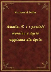 : Amalia. T. 1 : powieść moralna z życia wypisana dla życia - ebook