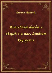 : Anarchizm ducha u obcych i u nas. Studium krytyczne - ebook