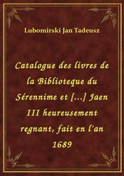 : Catalogue des livres de la Biblioteque du Sérennime et [...] Jaen III heureusement regnant, fait en l'an 1689 - ebook