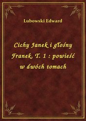 : Cichy Janek i głośny Franek. T. 1 : powieść w dwóch tomach - ebook