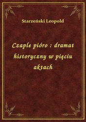 : Czaple pióro : dramat historyczny w pięciu aktach - ebook