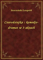 : Czarodziejka : komedjo-dramat w 3 aktach - ebook