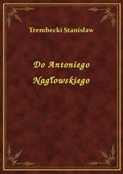 : Do Antoniego Nagłowskiego - ebook