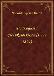 : Do Augusta Cieszkowskiego (1 III 1871) - ebook