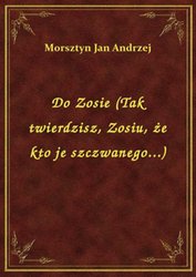 : Do Zosie (Tak twierdzisz, Zosiu, że kto je szczwanego...) - ebook