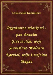 : Dygnitarze wioskowi : pan Anzelm Grzechotka, wójt Stanisław, Walenty Karpiel, wójt i wójcina Magda - ebook