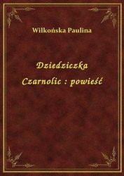 : Dziedziczka Czarnolic : powieść - ebook