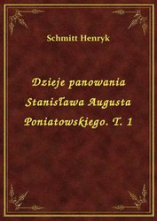 : Dzieje panowania Stanisława Augusta Poniatowskiego. T. 1 - ebook