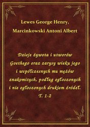 : Dzieje żywota i utworów Goethego oraz zarysy wieku jego i współczesnych mu mężów znakomitych, podług ogłoszonych i nie ogłoszonych drukiem źródeł. T. 1-2 - ebook