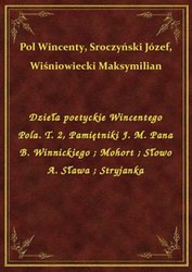 : Dzieła poetyckie Wincentego Pola. T. 2, Pamiętniki J. M. Pana B. Winnickiego. Mohort. Słowo A. Sława. Stryjanka - ebook