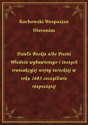 : Dzieło Boskie albo Pieśni Wiednia wybawionego i inszych transakcyjej wojny tureckiej w roku 1683 szczęśliwie rozpoczętej - ebook