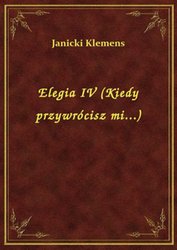 : Elegia IV (Kiedy przywrócisz mi...) - ebook