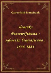 : Henryka Pustowójtówna : sylwetka biograficzna : 1838-1881 - ebook