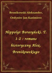 : Hippolyt Boratyński. T. 1-2 : romans historyczny Alex. Bronikowskiego - ebook