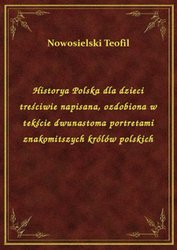 : Historya Polska dla dzieci treściwie napisana, ozdobiona w tekście dwunastoma portretami znakomitszych królów polskich - ebook