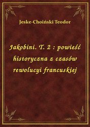 : Jakobini. T. 2 : powieść historyczna z czasów rewolucyi francuskiej - ebook